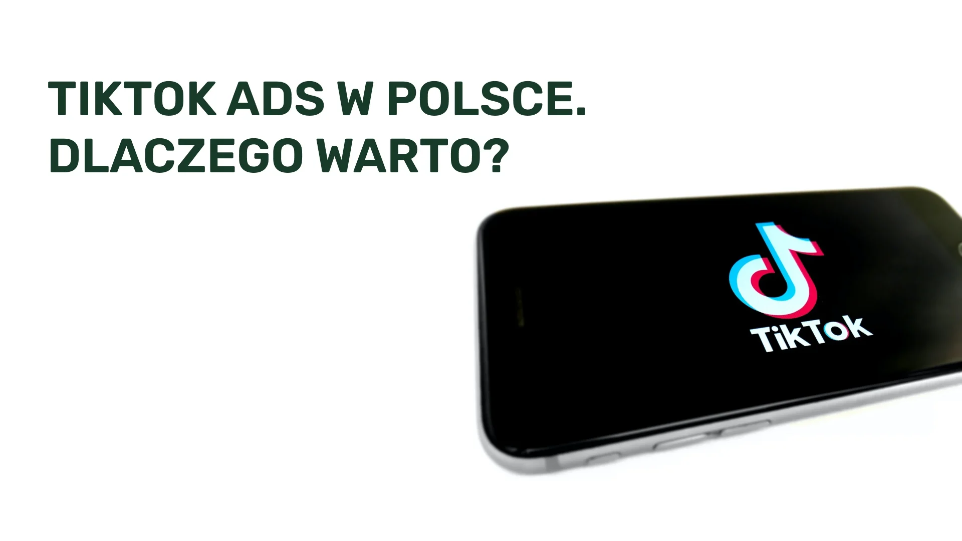 TikTok Ads w Polsce. Dlaczego warto?