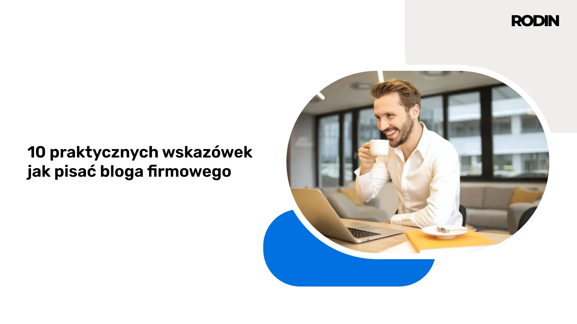 Jak pisać bloga firmowego? 10 praktycznych wskazówek