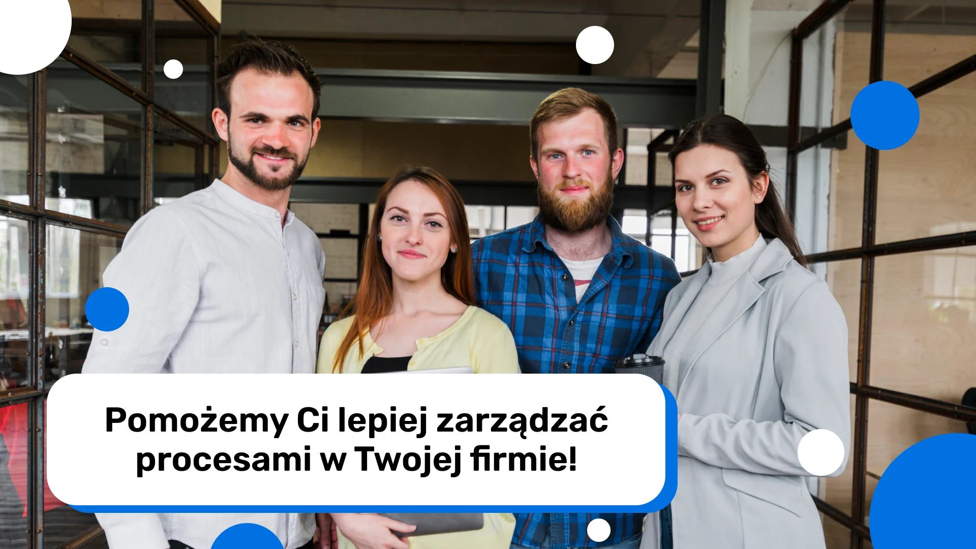 Pomożemy Ci lepiej zarządzać procesami w Twojej firmie!