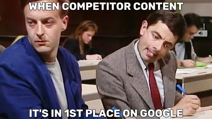When a competitor’s content ranks #1 in Google